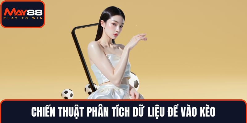 Chiến thuật phân tích dữ liệu để vào kèo