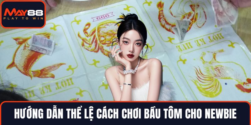 Hướng dẫn thể lệ cách chơi bầu tôm cho newbie