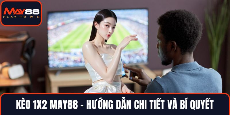 Kèo 1x2 MAY88