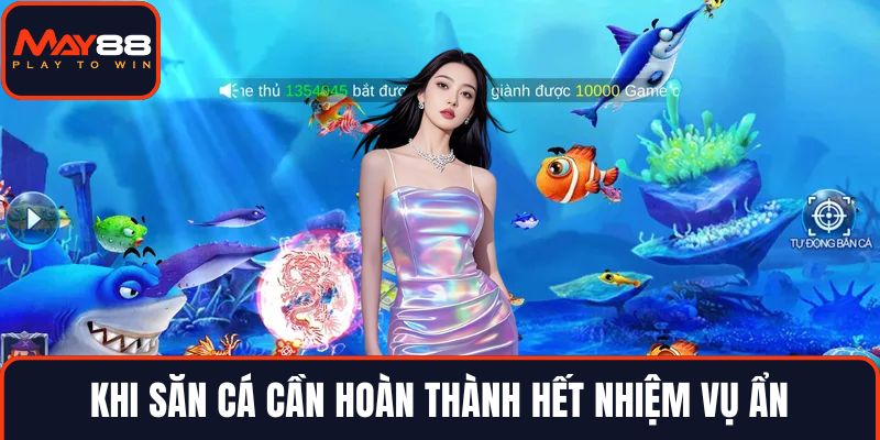 Khi săn cá cần hoàn thành hết nhiệm vụ ẩn