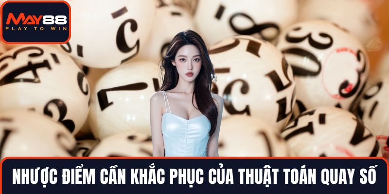 Nhược điểm cần khắc phục của thuật toán quay số
