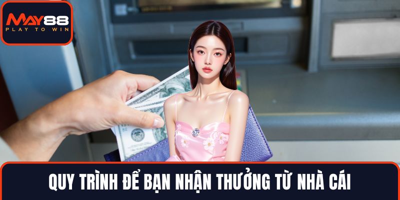 Quy trình để bạn nhận thưởng từ nhà cái