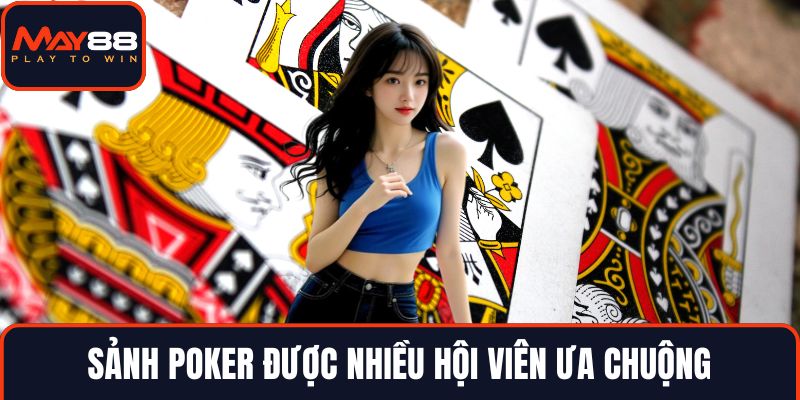 Sảnh Poker được nhiều hội viên ưa chuộng